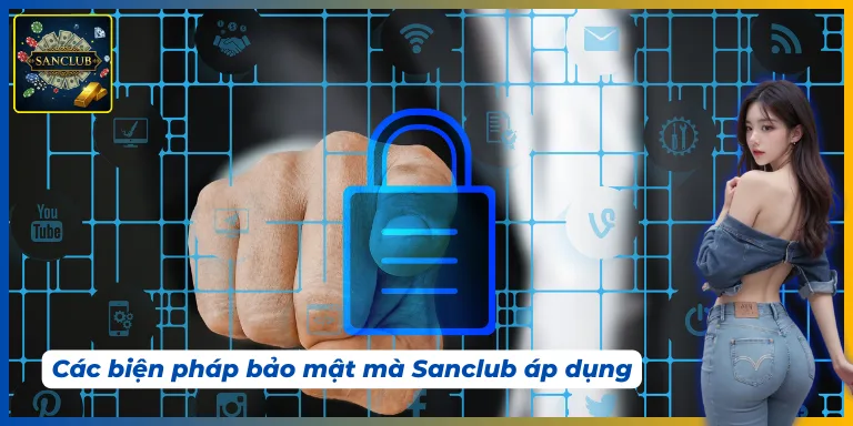 Có nhiều biện pháp bảo vệ trong chính sách bảo mật Sanclub