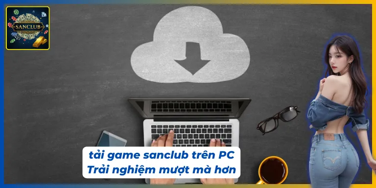 Cách tải app Sanclub trên PC rất đơn giản
