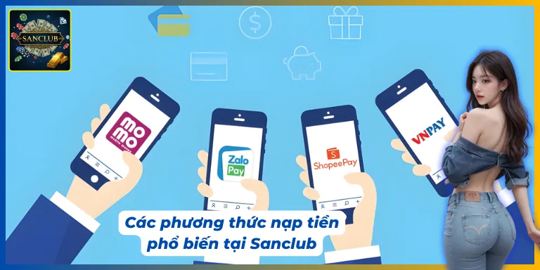 Có nhiều phương thức đáp ứng việc nạp rút tiền Sanclub