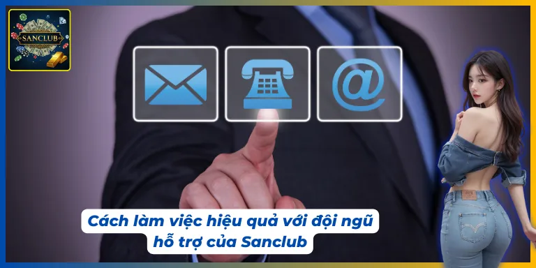 Cách liên hệ hỗ trợ Sanclub nhanh được phản hồi nhất