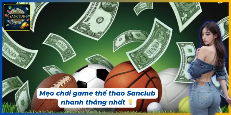 Hiểu thêm về các mẹo chơi game thể thao Sanclub nhanh thắng nhất