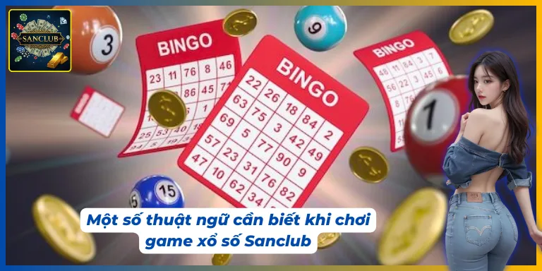 Hiểu rõ các thuật ngữ sẽ giúp tham gia game xổ số Sanclub hiệu quả hơn