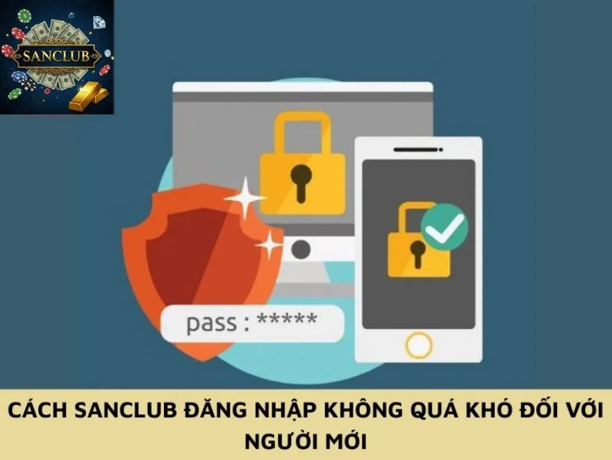 Cách Sanclub đăng nhập không quá khó đối với người mới