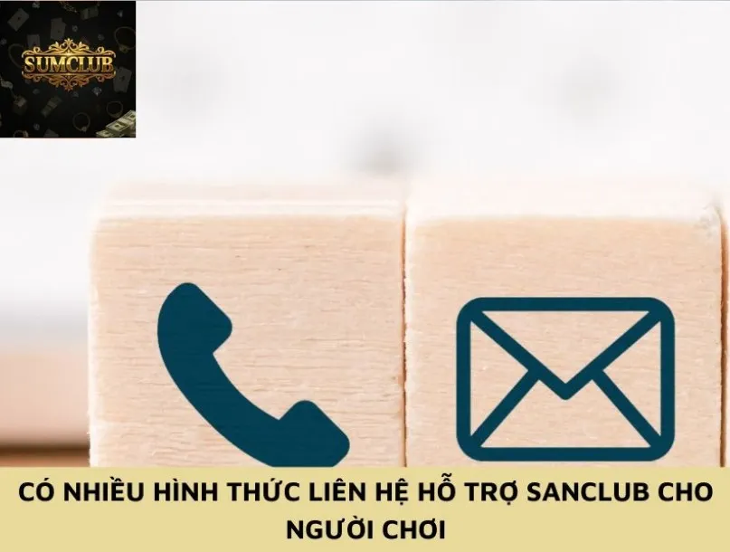 Có nhiều hình thức liên hệ hỗ trợ Sanclub cho người chơi