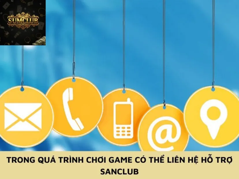 Trong quá trình chơi game có thể liên hệ hỗ trợ Sanclub