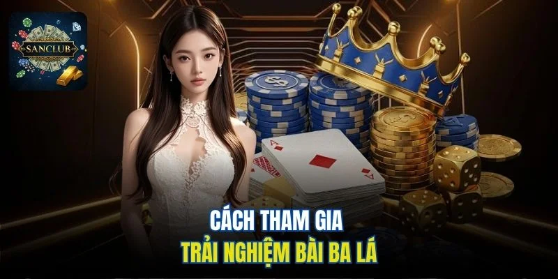 Cách tham gia trải nghiệm bài Ba Lá