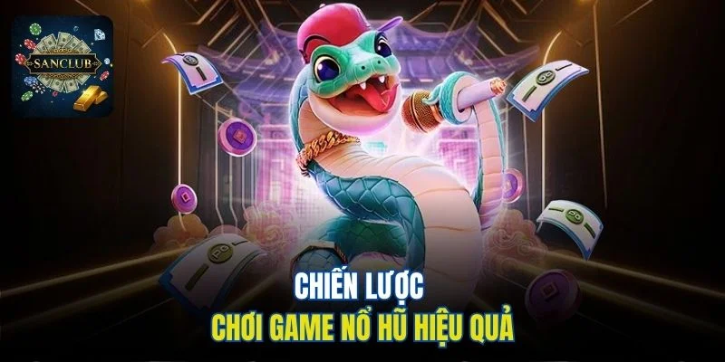 Chiến lược chơi game nổ hũ hiệu quả