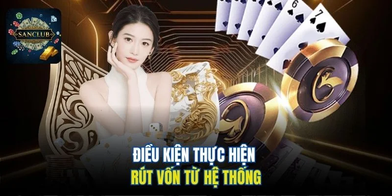 Điều kiện thực hiện rút vốn từ hệ thống