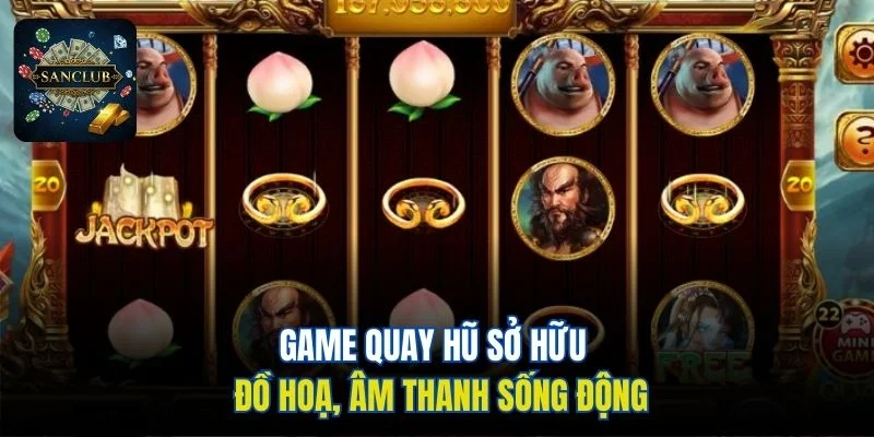 Game quay hũ sở hữu đồ hoạ, âm thanh sống động