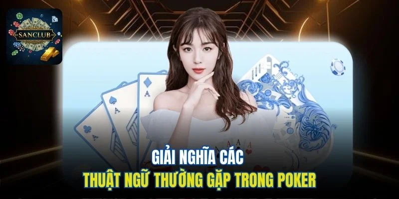 Giải nghĩa các thuật ngữ thường gặp trong Poker