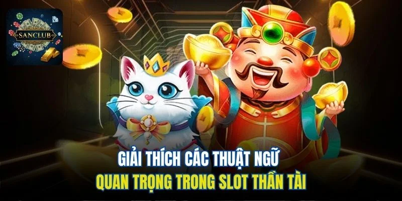 Giải thích các thuật ngữ quan trọng trong slot Thần Tài