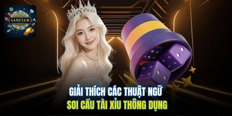 Giải thích các thuật ngữ soi cầu Tài Xỉu thông dụng