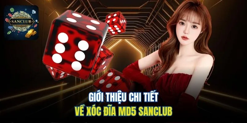 Giới thiệu chi tiết về Xóc Đĩa MD5 Sanclub