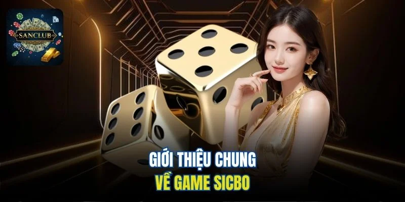 Giới thiệu chung về game Sicbo