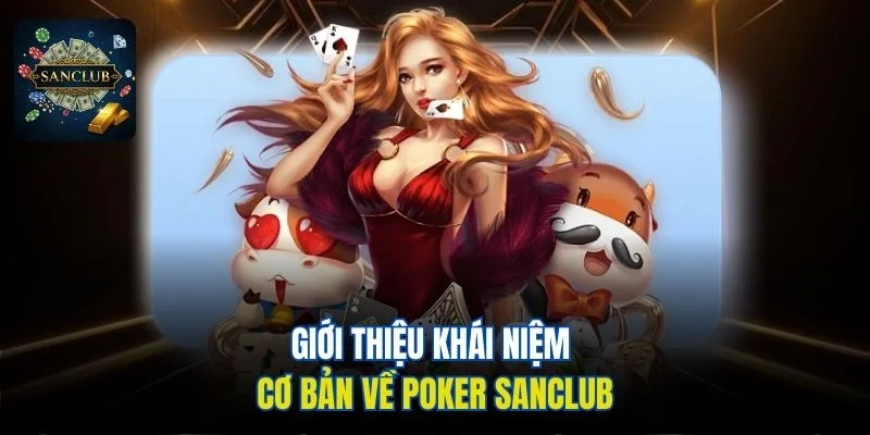 Giới thiệu khái niệm cơ bản về Poker Sanclub