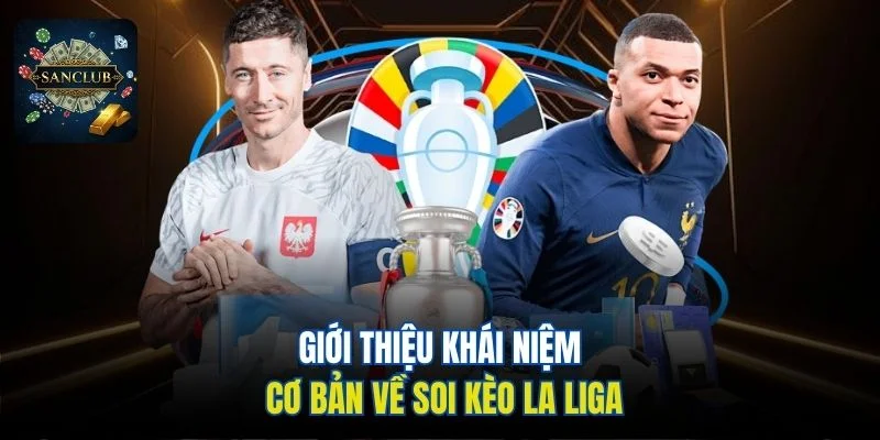 Giới thiệu khái niệm cơ bản về soi kèo La Liga