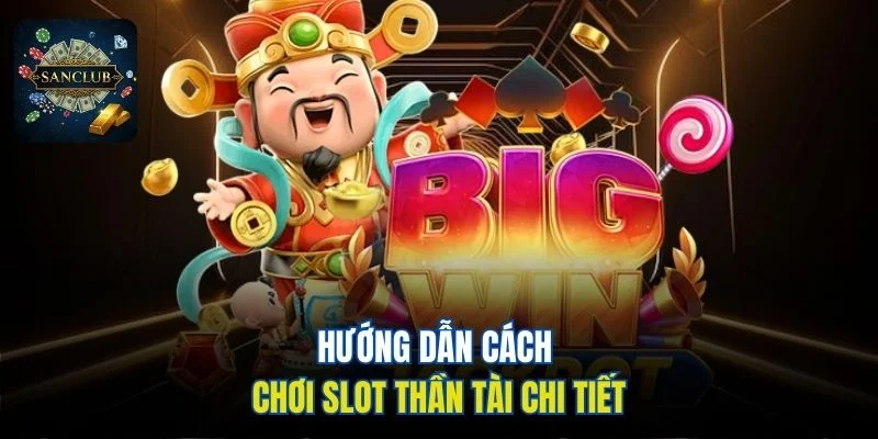 Hướng dẫn cách chơi slot Thần Tài chi tiết