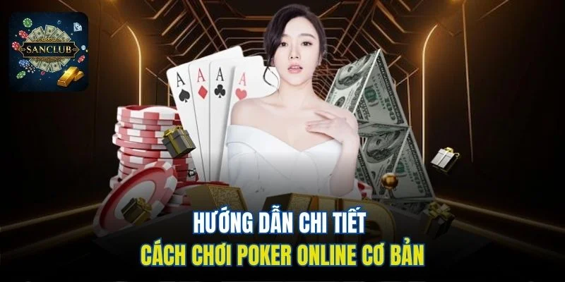 Hướng dẫn chi tiết cách chơi Poker online cơ bản