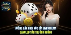 Xóc Đĩa livestream Sanclub