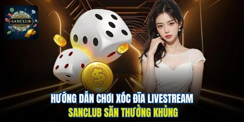 Xóc Đĩa livestream Sanclub