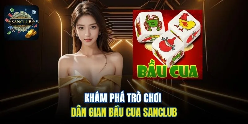 Khám phá trò chơi dân gian Bầu Cua Sanclub