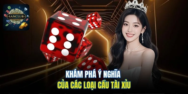 Khám phá ý nghĩa của các loại cầu Tài Xỉu