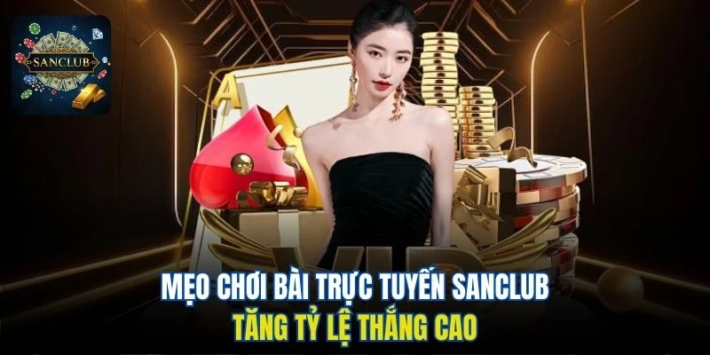 Mẹo chơi bài trực tuyến Sanclub