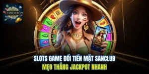 Slots game đổi tiền mặt Sanclub