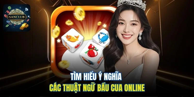 Tìm hiểu ý nghĩa các thuật ngữ Bầu Cua online